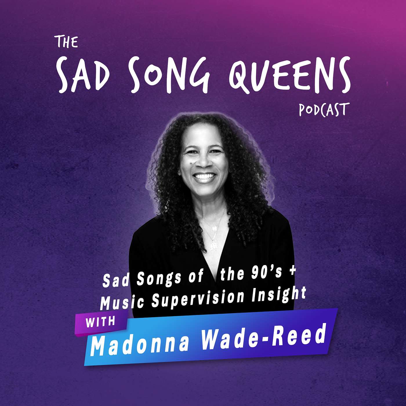 Sad Songs of the 90’s with music supervisor Madonna Wade-Reed Part II